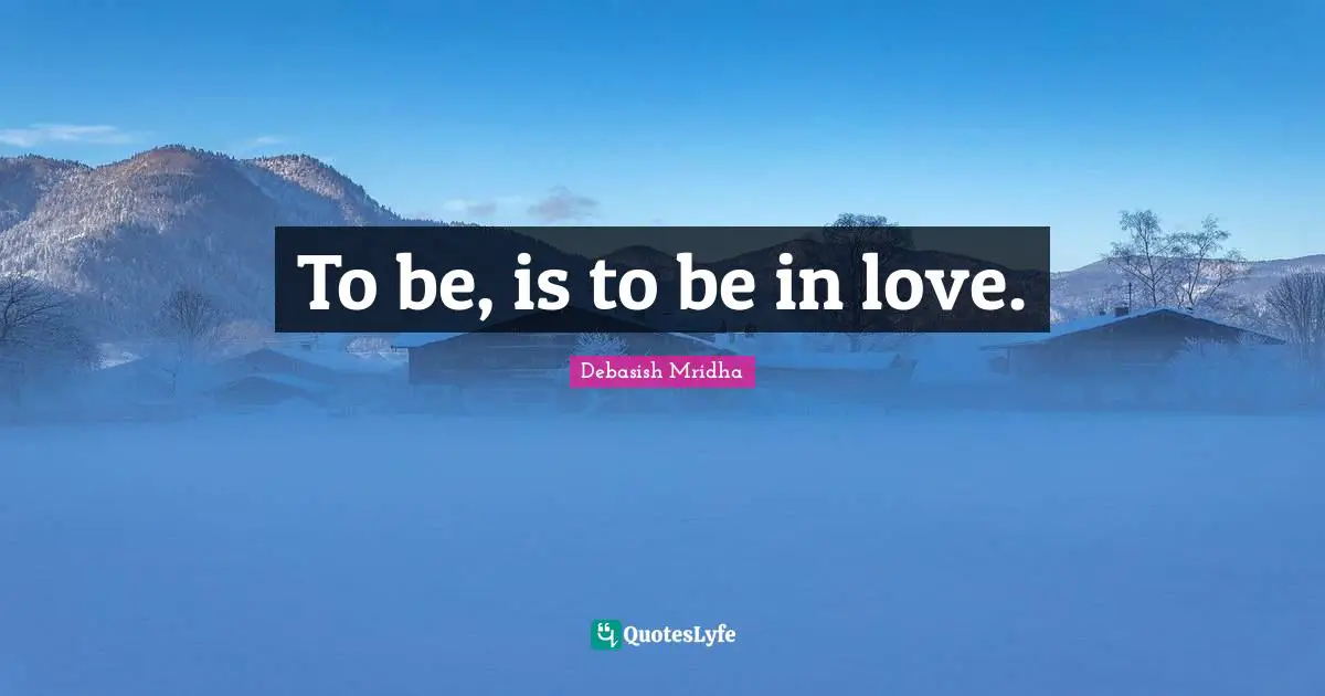 To be, is to be in love.