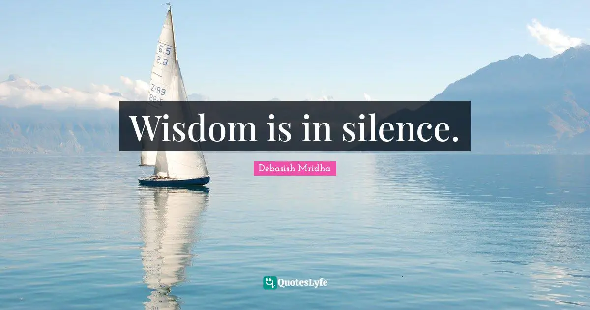 Wisdom is in silence.