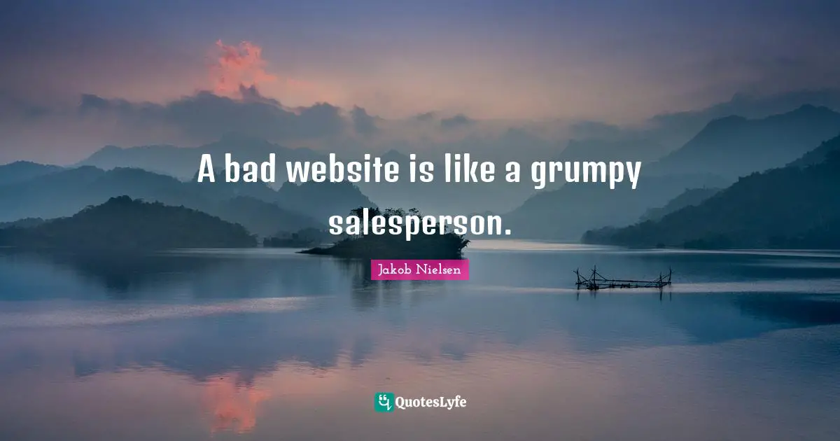 A bad website is like a grumpy salesperson.