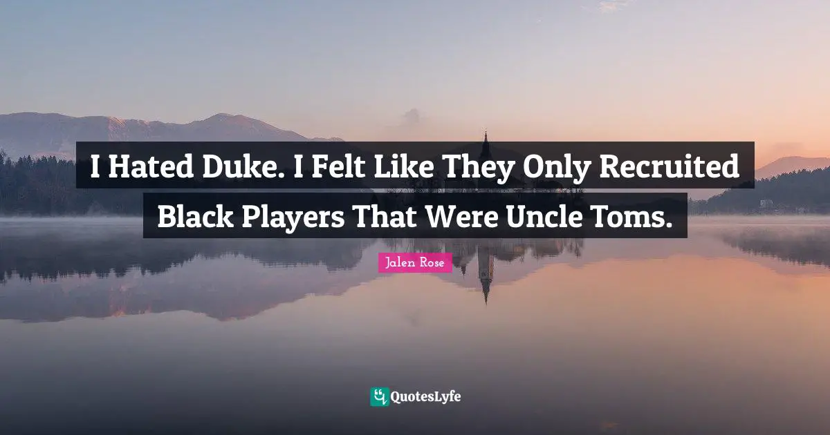 I Hated Duke. I Felt Like They Only Recruited Black Players That Were Uncle Toms.