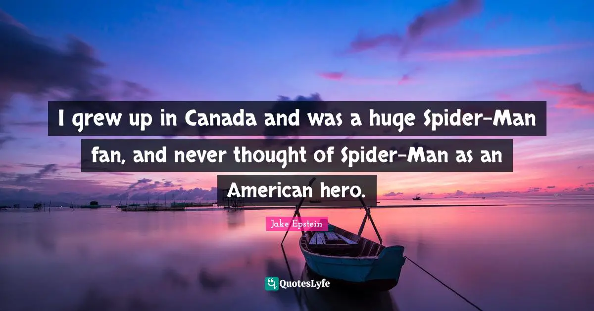 I grew up in Canada and was a huge Spider-Man fan, and never thought of Spider-Man as an American hero.