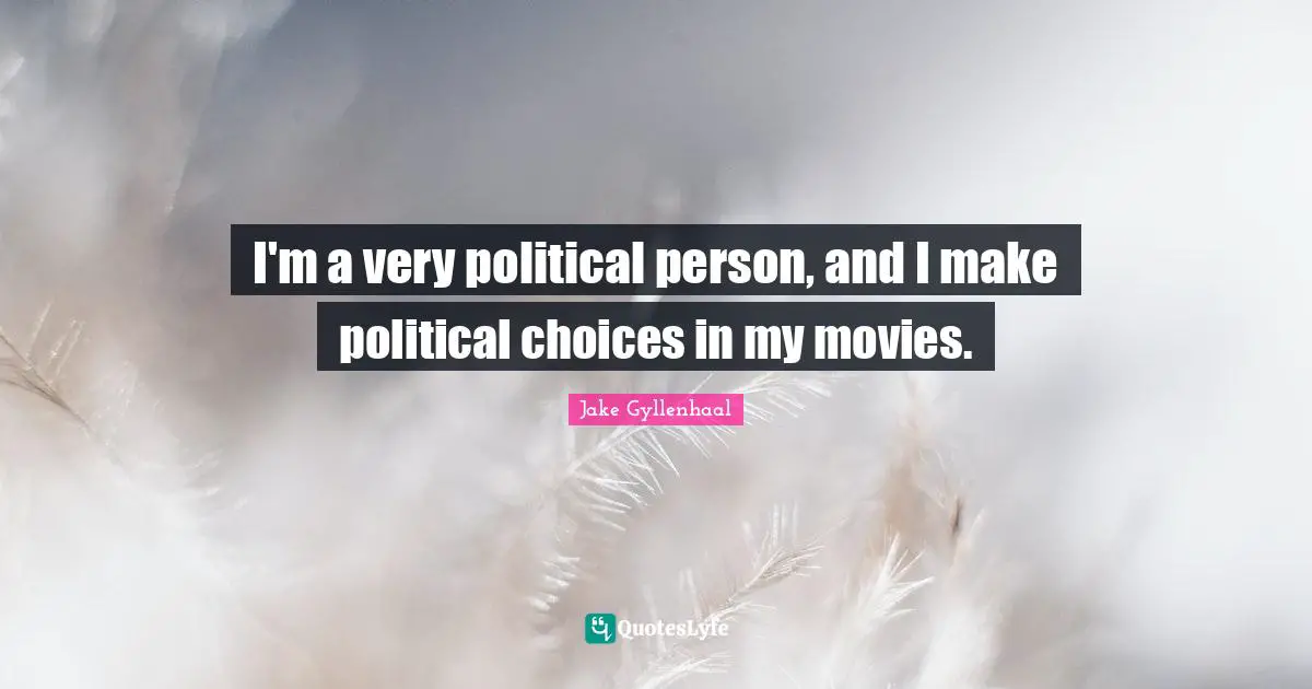 I'm a very political person, and I make political choices in my movies.