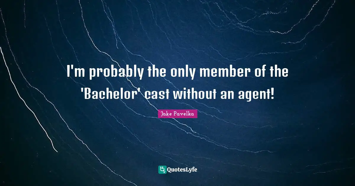 I'm probably the only member of the 'Bachelor' cast without an agent!