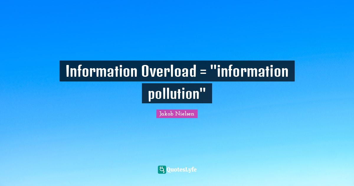 Overload Quotes: "Information Overload = "information pollution""