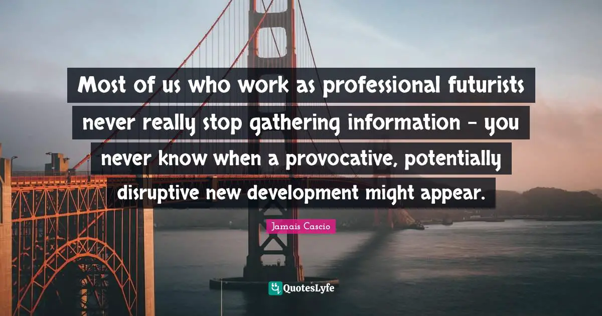 Most of us who work as professional futurists never really stop gathering information - you never know when a provocative, potentially disruptive new development might appear.