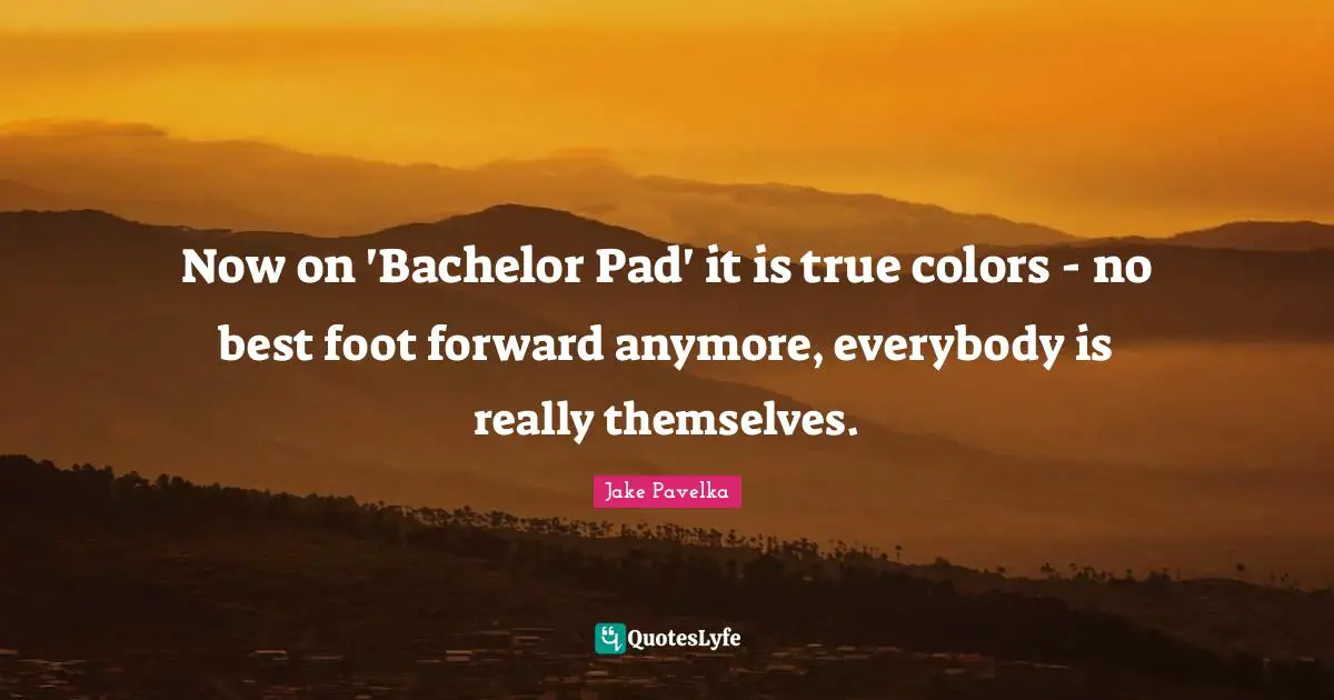 Now on 'Bachelor Pad' it is true colors - no best foot forward anymore, everybody is really themselves.