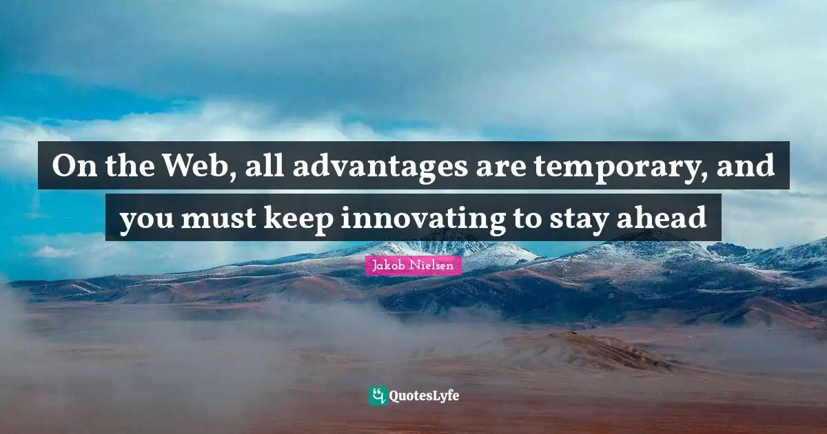 Ministry Quotes: "On the Web, all advantages are temporary, and you must keep innovating to stay ahead"