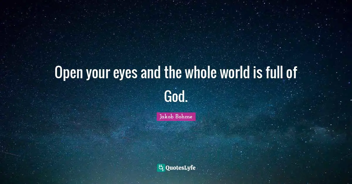 Open your eyes and the whole world is full of God.