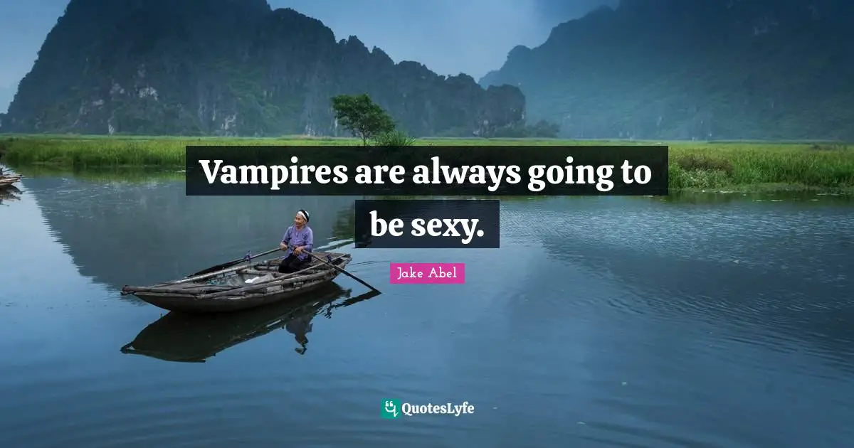 Vampires are always going to be sexy.