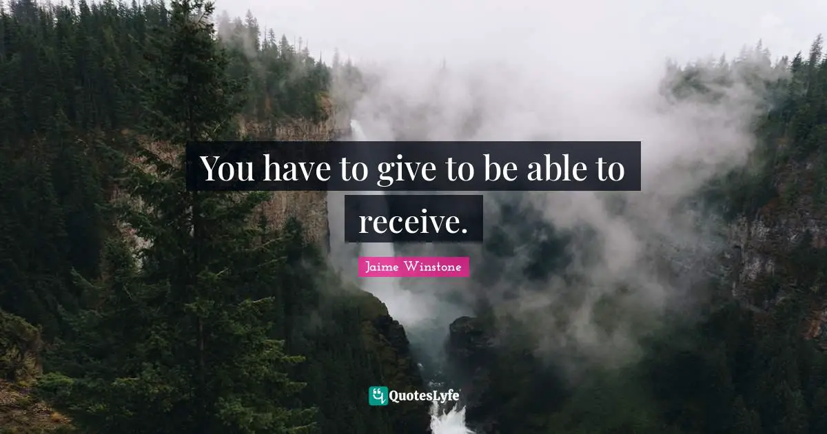 You have to give to be able to receive.