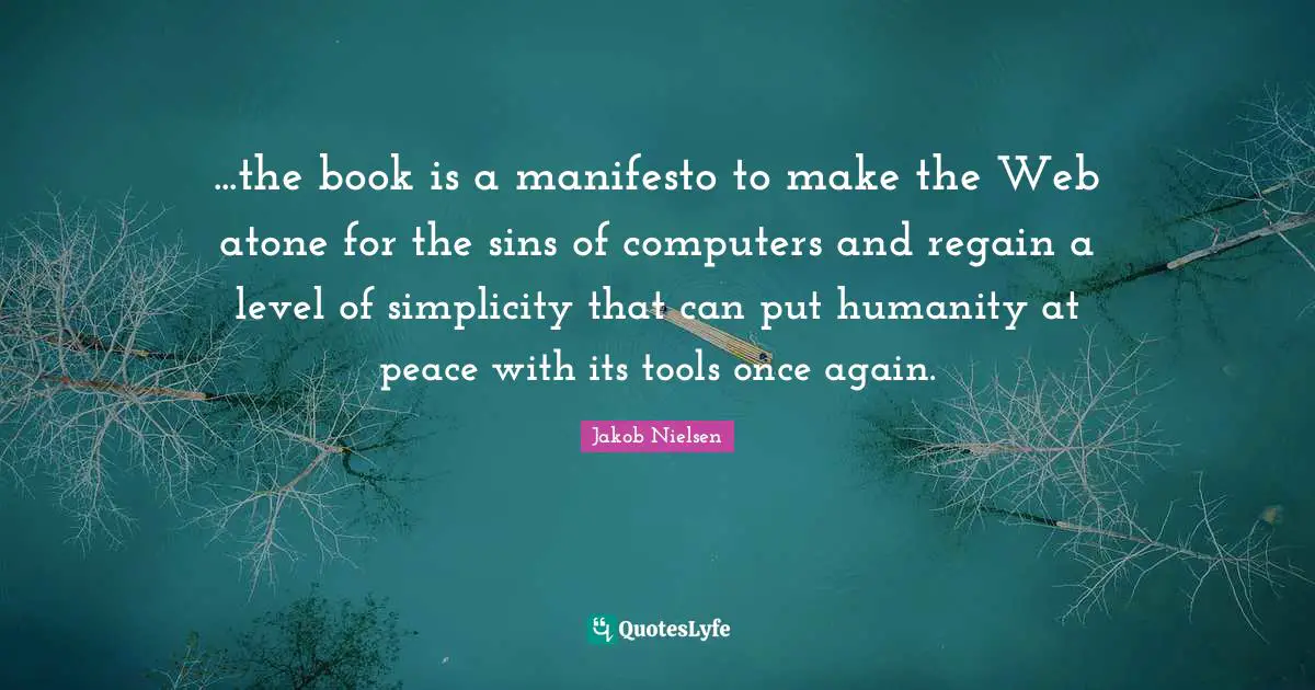 ...the book is a manifesto to make the Web atone for the sins of computers and regain a level of simplicity that can put humanity at peace with its tools once again.