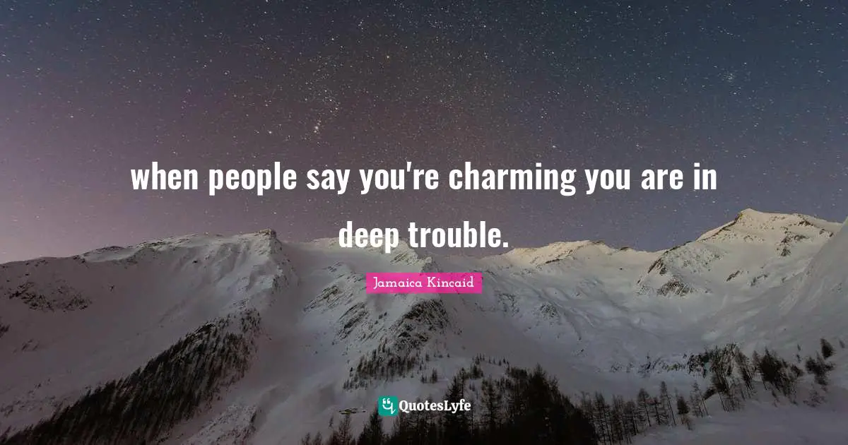 when people say you're charming you are in deep trouble.