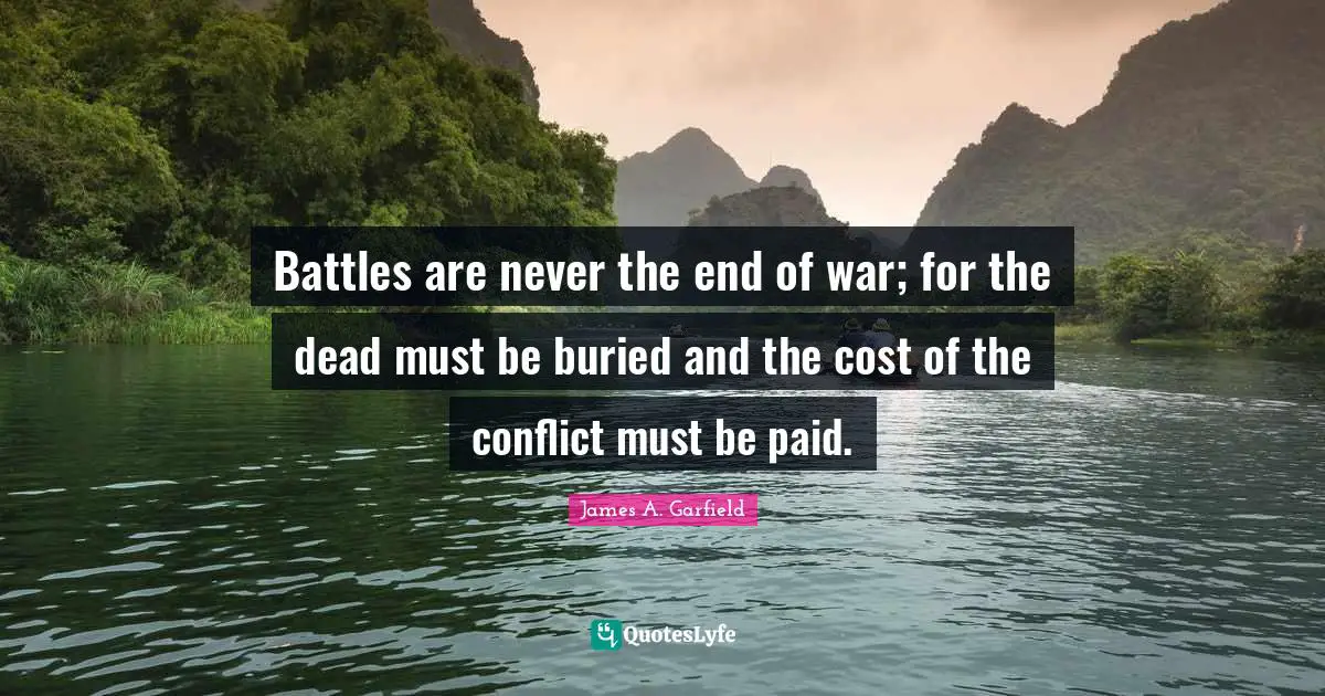 Battles are never the end of war; for the dead must be buried and the cost of the conflict must be paid.