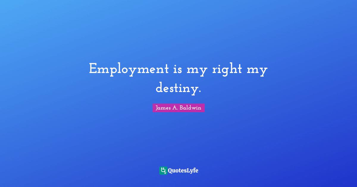 Employment is my right my destiny.