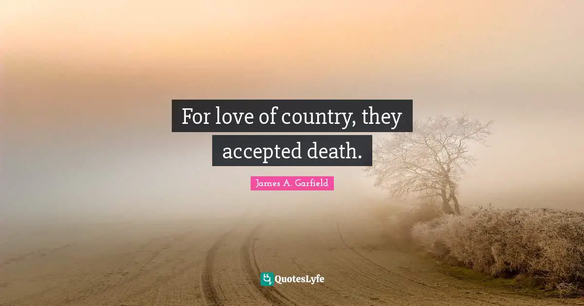 For love of country, they accepted death.