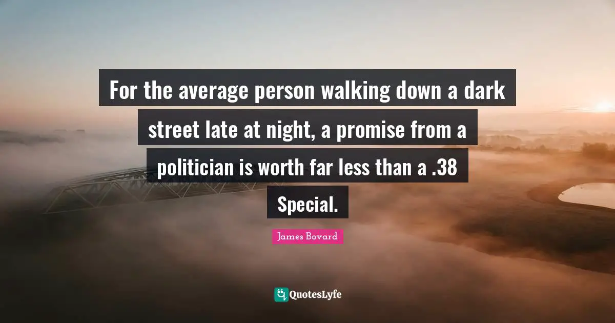 For the average person walking down a dark street late at night, a promise from a politician is worth far less than a .38 Special.