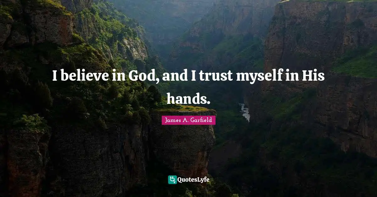 I believe in God, and I trust myself in His hands.