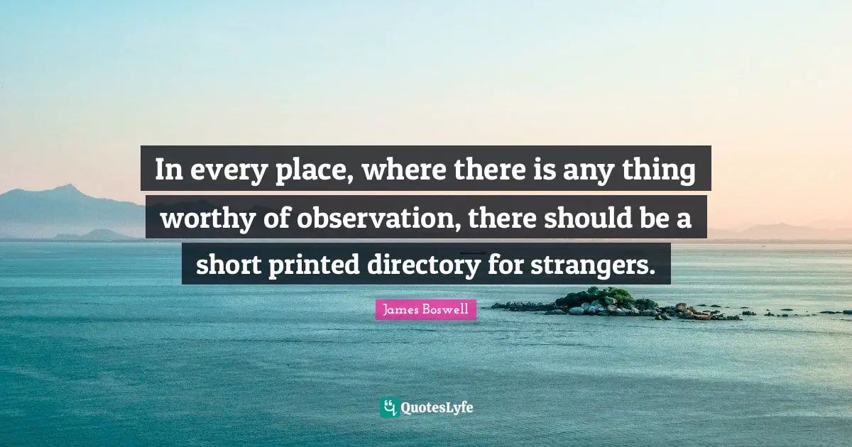 In every place, where there is any thing worthy of observation, there should be a short printed directory for strangers.