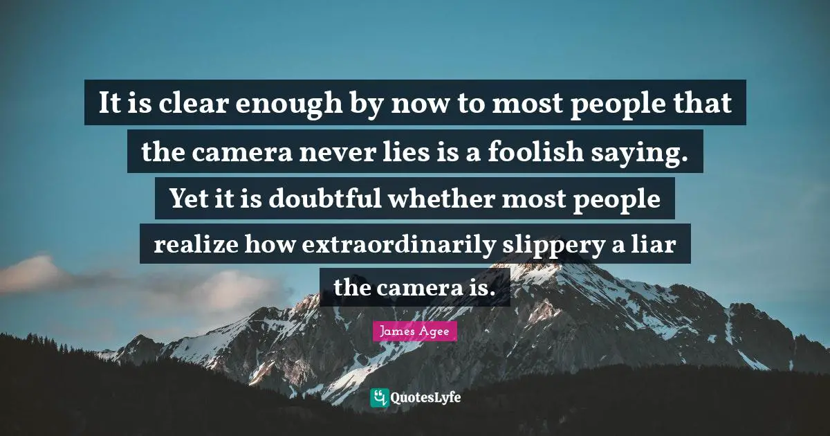 It is clear enough by now to most people that the camera never lies is a foolish saying. Yet it is doubtful whether most people realize how extraordinarily slippery a liar the camera is.