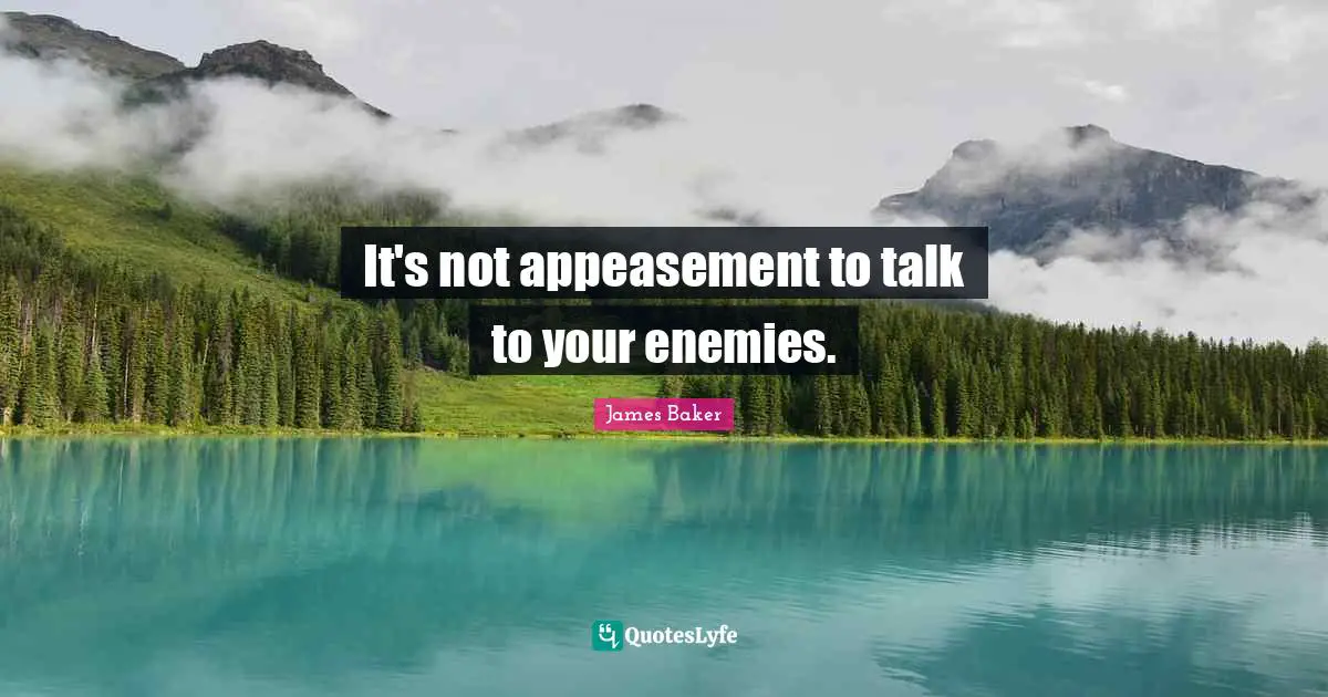 It's not appeasement to talk to your enemies.