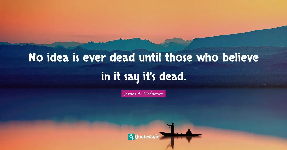 No idea is ever dead until those who believe in it say it's dead.