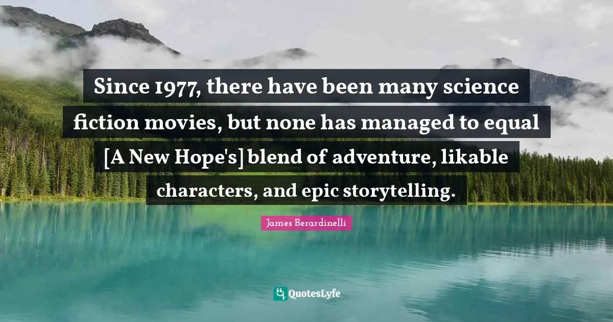 Since 1977, there have been many science fiction movies, but none has managed to equal [A New Hope's] blend of adventure, likable characters, and epic storytelling.
