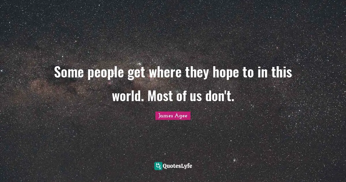 Some people get where they hope to in this world. Most of us don't.