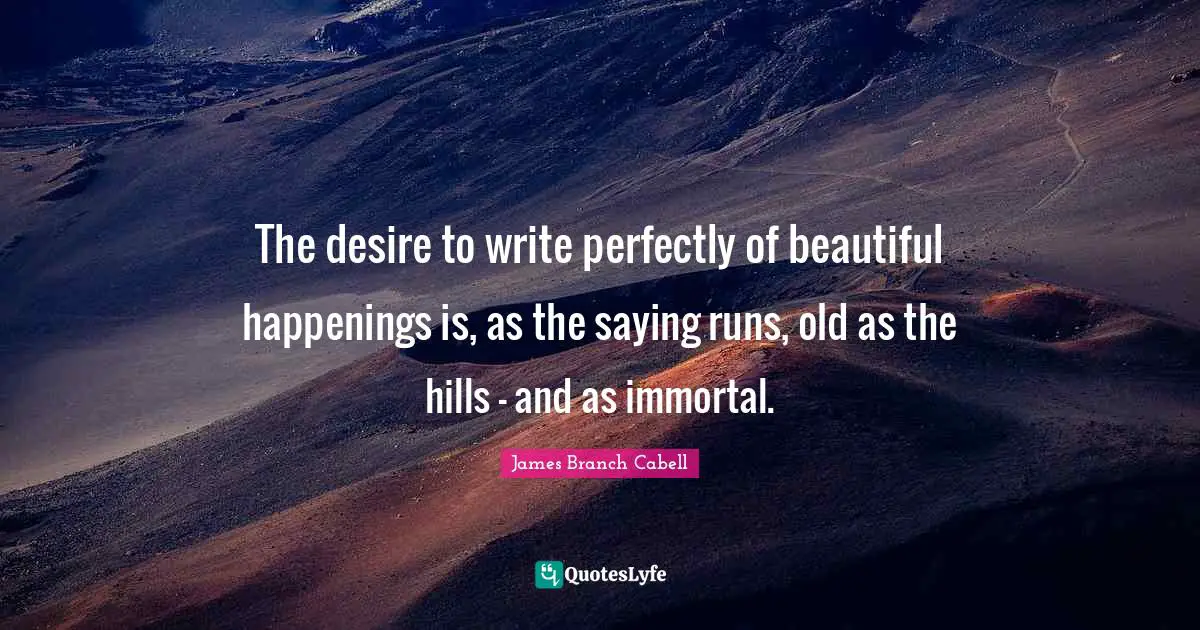 The desire to write perfectly of beautiful happenings is, as the saying runs, old as the hills — and as immortal.