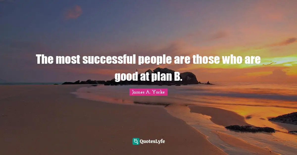 Successful People Quotes: "The most successful people are those who are good at plan B."