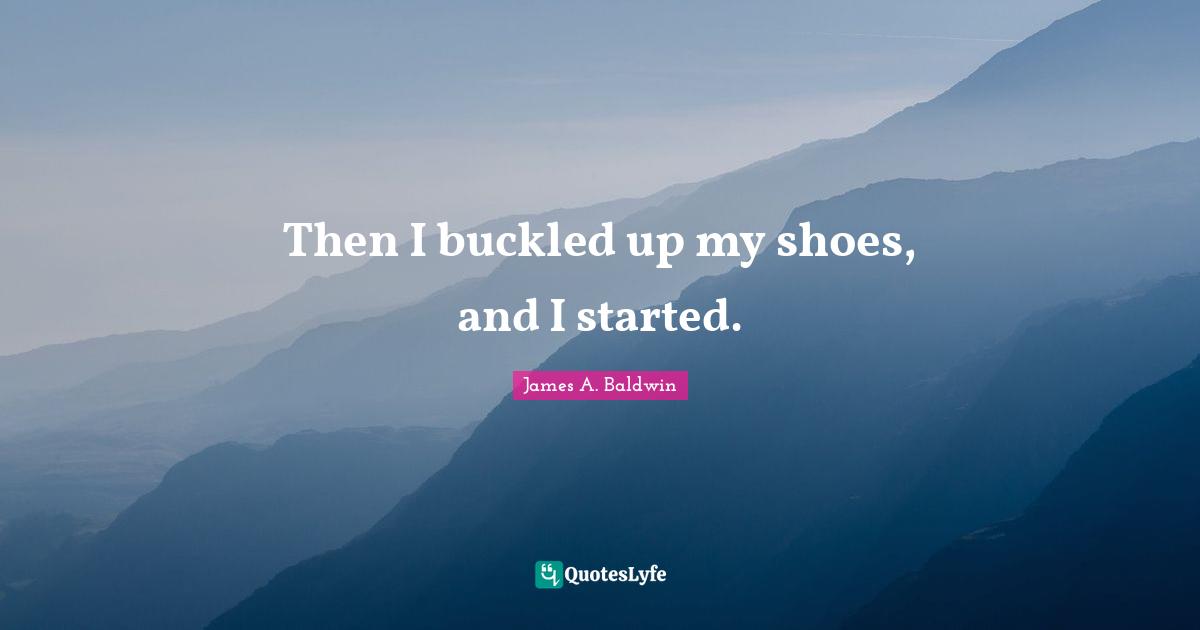 Then I buckled up my shoes, and I started.