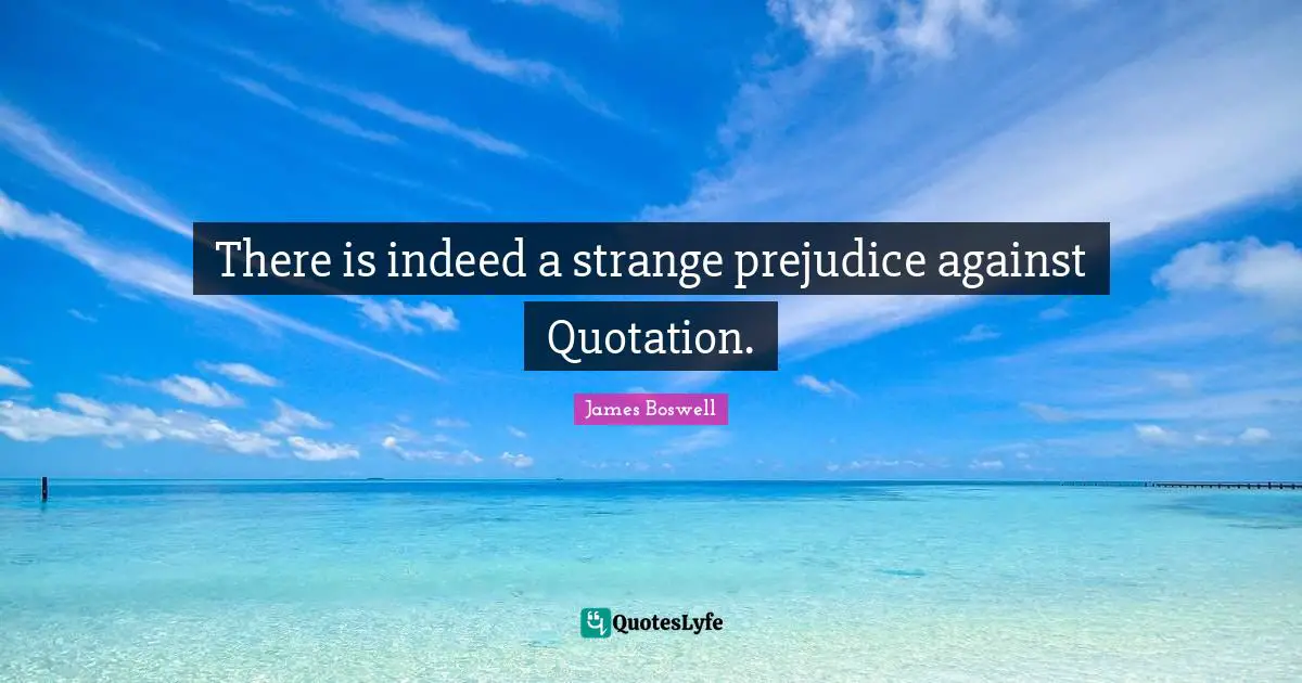 There is indeed a strange prejudice against Quotation.