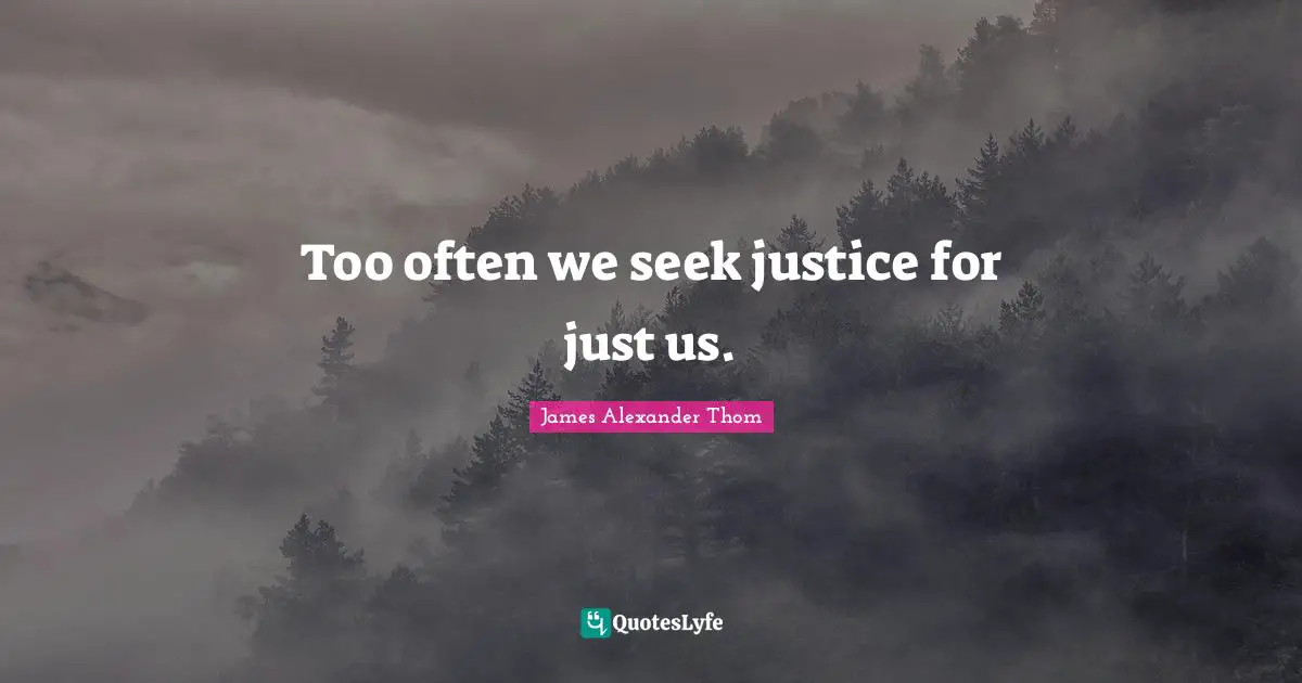 Too often we seek justice for just us.