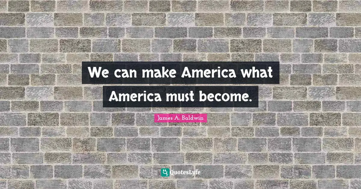 We can make America what America must become.
