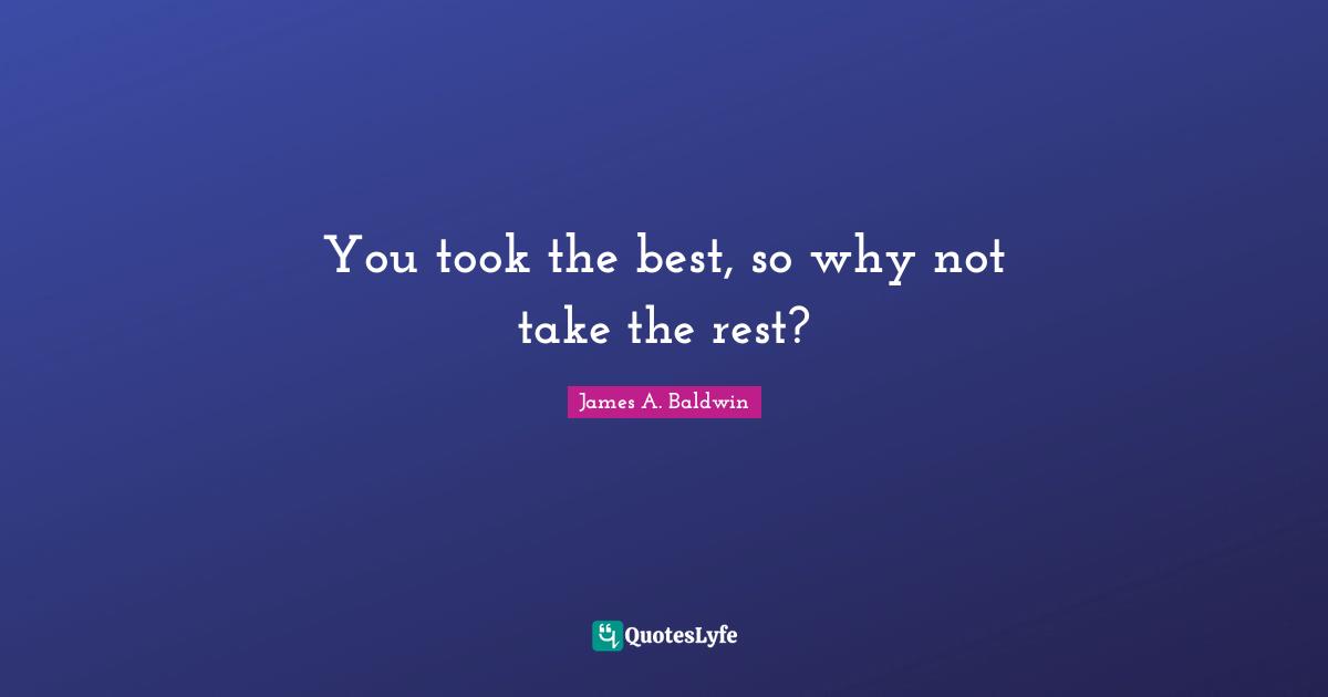 You took the best, so why not take the rest?