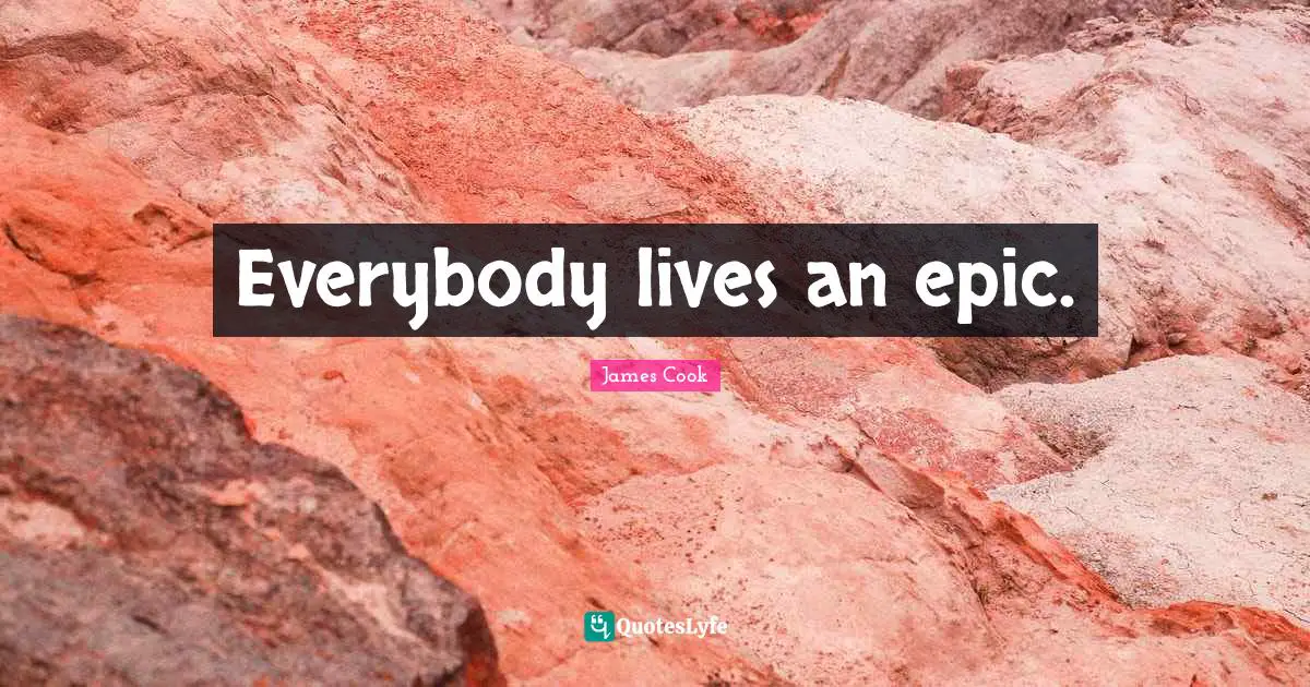 Everybody lives an epic.