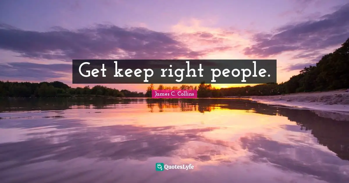Get keep right people.