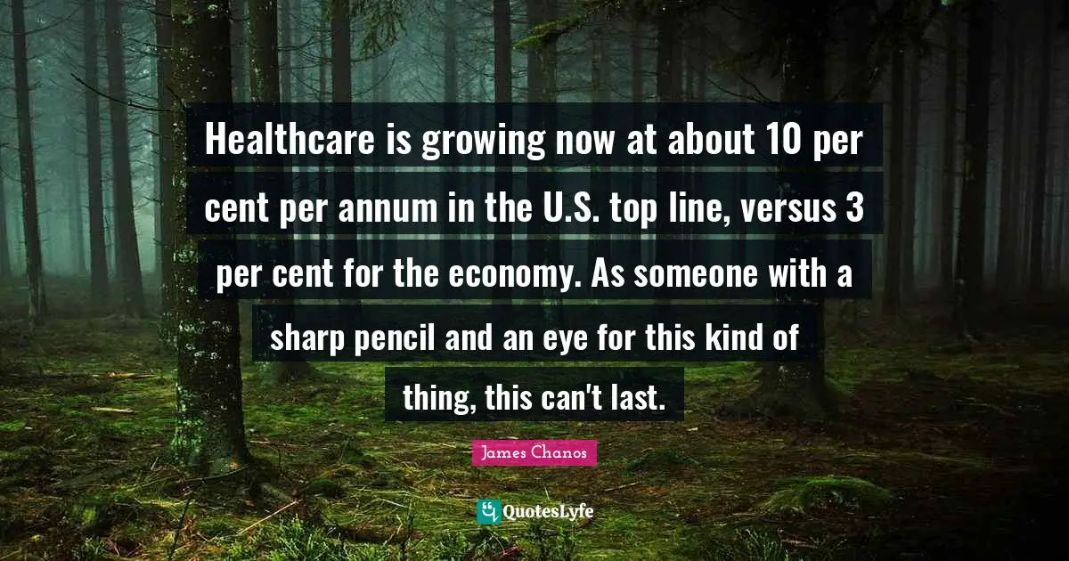 Healthcare is growing now at about 10 per cent per annum in the U.S. top line, versus 3 per cent for the economy. As someone with a sharp pencil and an eye for this kind of thing, this can't last.