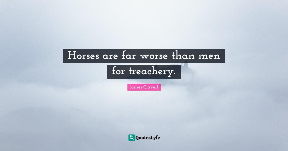 Horses are far worse than men for treachery.