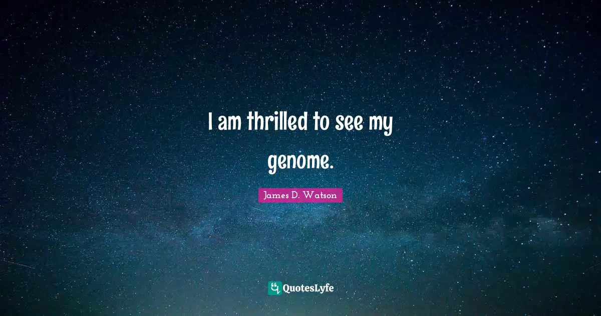 I am thrilled to see my genome.