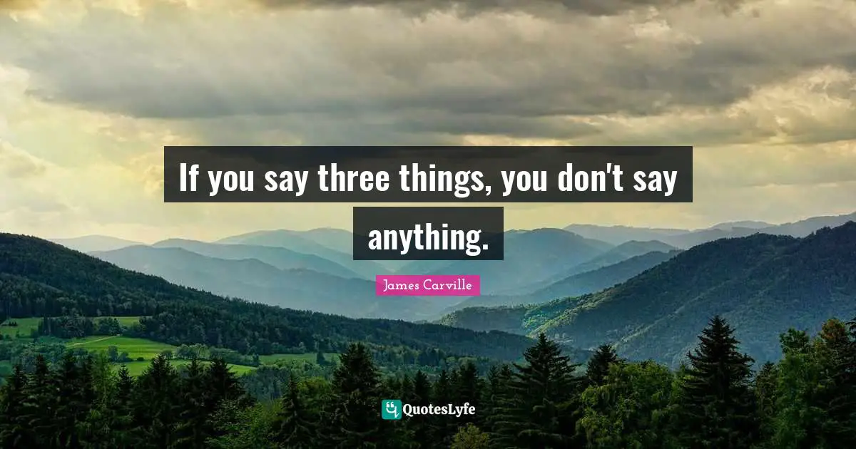 If you say three things, you don't say anything.