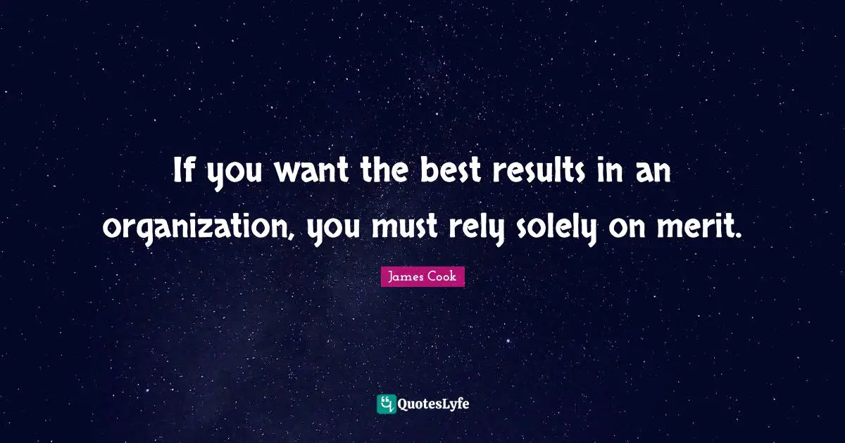 Rely Quotes: "If you want the best results in an organization, you must rely solely on merit."
