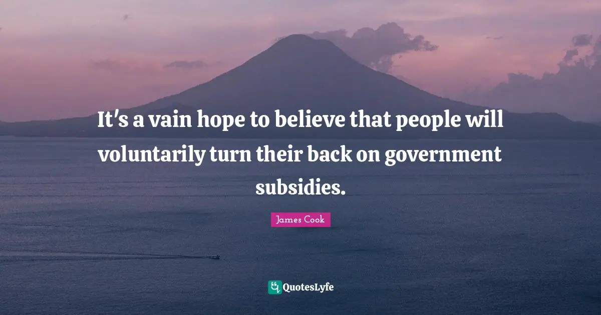 It's a vain hope to believe that people will voluntarily turn their back on government subsidies.