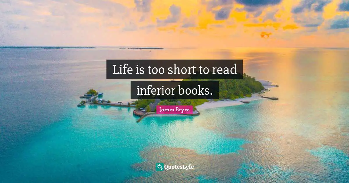 Life is too short to read inferior books.