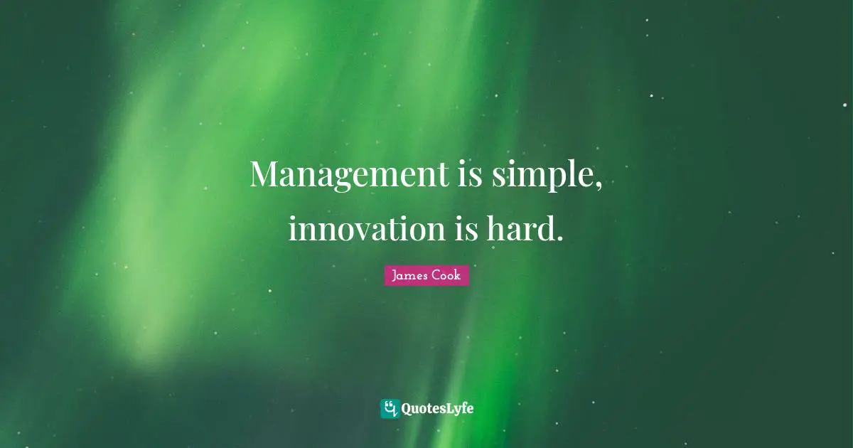 A. J. Cook Quotes: "Management is simple, innovation is hard."