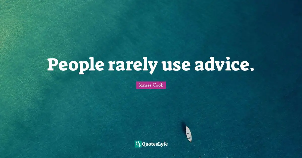 People rarely use advice.