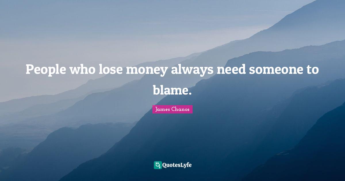People who lose money always need someone to blame.