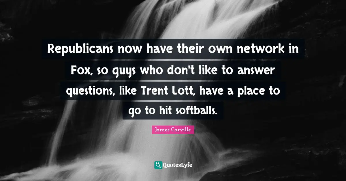 Republicans now have their own network in Fox, so guys who don't like to answer questions, like Trent Lott, have a place to go to hit softballs.