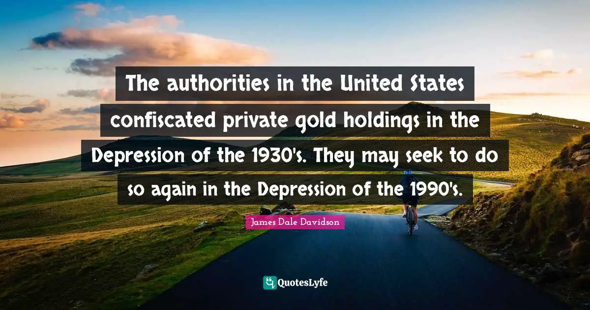 The authorities in the United States confiscated private gold holdings in the Depression of the 1930's. They may seek to do so again in the Depression of the 1990's.