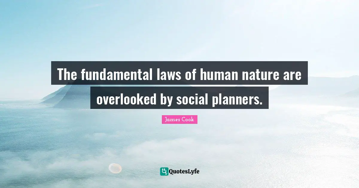 The fundamental laws of human nature are overlooked by social planners.