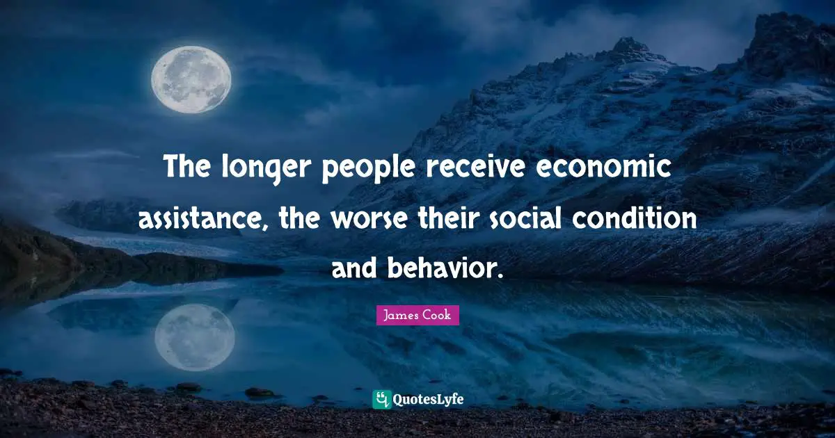 The longer people receive economic assistance, the worse their social condition and behavior.